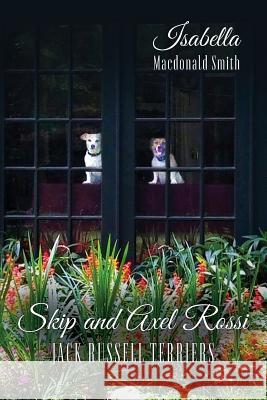 Skip and Axel Rossi: Jack Russell Terriers Isabella MacDonald Smith 9781977665119