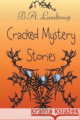 Cracked Mystery Stories B. A. Landtroop 9781977665157