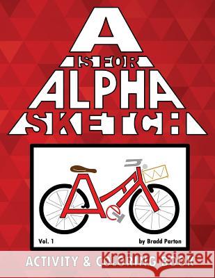 A is for Alpha-Sketch: Activity & Coloring Book Bradd Parton 9781977665218 Createspace Independent Publishing Platform