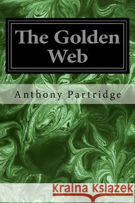 The Golden Web Anthony Partridge William Kirkpatrick 9781977665737 Createspace Independent Publishing Platform