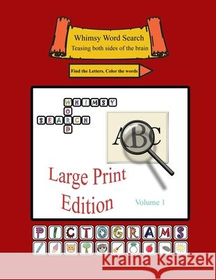 Whimsy Word Search: Large Print Edition, Volume 1, Pictograms Edition Claire Mestepey 9781977666253 Createspace Independent Publishing Platform