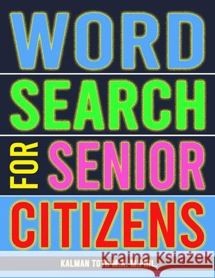 Word Search for Senior Citizens: 133 Extra Large Print Word Search Puzzles Kalman Tot 9781977667298