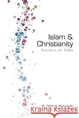 Islam and Christianity: Brothers at Odds Odeh a. Muhawes 9781977667601