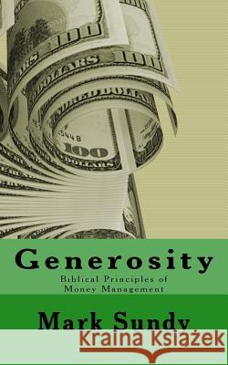 Generosity: Biblical Principles of Money Management Mark L. Sundy 9781977667618 Createspace Independent Publishing Platform