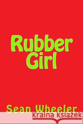 Rubber Girl Sean Bradley Wheeler 9781977668639 Createspace Independent Publishing Platform