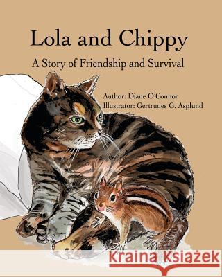 Lola and Chippy: A Story of Friendship and Survival Diane O'Connor Gertrudes Asplund 9781977672322 Createspace Independent Publishing Platform