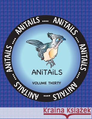 ANiTAiLS Volume Thirty: Learn about the Crested Coua, Blue Poison Dart Frog, Siamese Crocodile, Great Egret, Green Moray Eel, Sloth Bear, Thre Farnsworth, Debbie J. 9781977672742 Createspace Independent Publishing Platform