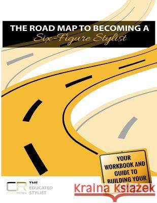 The Road Map to Becoming a Six-Figure Stylist Cyndi Renee 9781977674647 Createspace Independent Publishing Platform