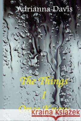 The Things I Once Knew Adrianna Davis 9781977677075