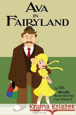 Ava in Fairyland T. K. Wade Coy Field 9781977680952 Createspace Independent Publishing Platform