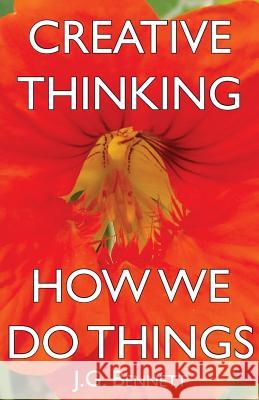 Creative Thinking / How We Do Things J. G. Bennett 9781977683434 Createspace Independent Publishing Platform