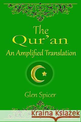 The Qur'an: An Amplified Translation MR Glen Spicer 9781977686138 Createspace Independent Publishing Platform