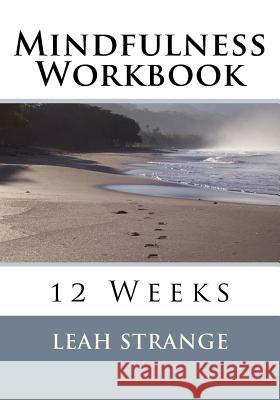 Mindfulness Workbook: 12 Weeks Leah Strange 9781977687098