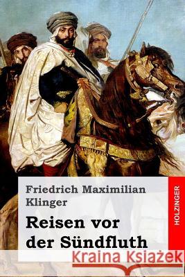 Reisen vor der Sündfluth Klinger, Friedrich Maximilian 9781977688644 Createspace Independent Publishing Platform