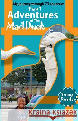Adventures of The Mad Duck: My Journey Through 73 Countries Ibrahim Mahama, Princess Umul Hatiyya 9781977688866 Createspace Independent Publishing Platform