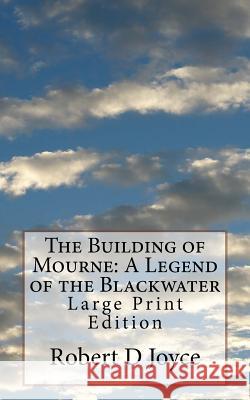 The Building of Mourne: A Legend of the Blackwater: Large Print Edition Robert D. Joyce 9781977690159 Createspace Independent Publishing Platform