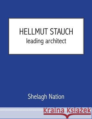 Hellmut Stauch: leading architect Shelagh S. Nation 9781977692283