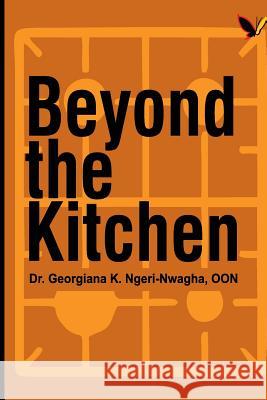 Beyond The Kitchen Ngeri-Nwagha Oon, Georgiana K. 9781977692672 Createspace Independent Publishing Platform