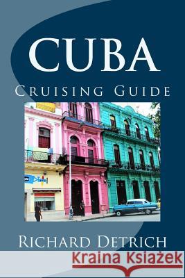 Cuba: A Guide For Cruising Around Cuba Detrich, Richard 9781977693440