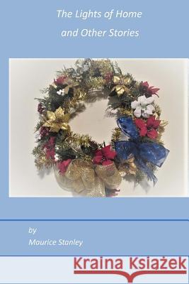 The Lights of Home and Other Stories Maurice Stanley 9781977694850