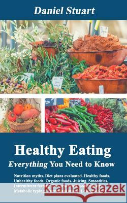 Healthy Eating - Everything You Need to Know Daniel Stuart 9781977694959