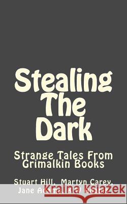 Stealing The Dark: Strange Tales From Grimalkin Books Hill, Stuart 9781977695680 Createspace Independent Publishing Platform