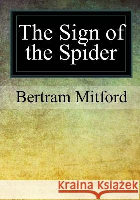 The Sign of the Spider Bertram Mitford 9781977695895 Createspace Independent Publishing Platform