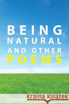 Being Natural and others poems Dakir, Abderrahmane 9781977696076 Createspace Independent Publishing Platform