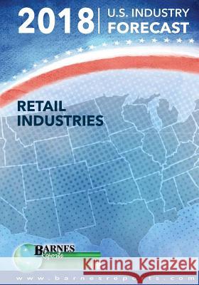 2018 U.S. Industry Forecast-Retail Industries Craig a. Barnes 9781977696601 Createspace Independent Publishing Platform