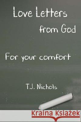 Love Letters from God for Your Comfort T. J. Nichols 9781977696977 Createspace Independent Publishing Platform