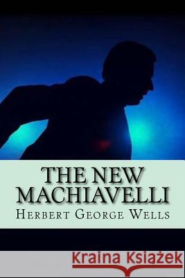 The New Machiavelli Herbert George Wells Mybook 9781977698391 Createspace Independent Publishing Platform