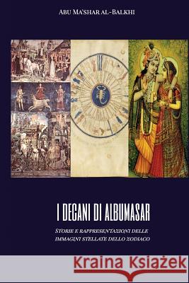 I decani di Albumasar: Storie e rappresentazioni delle immagini stellate dello zodiaco Fiorello, Margherita 9781977698636