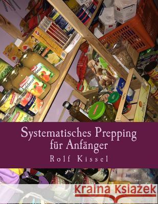 Systematisches Prepping für Anfänger Kissel, Rolf 9781977698643 Createspace Independent Publishing Platform