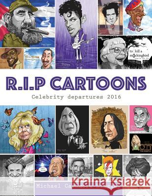 R.I.P. Cartoons: Celebrity Departures 2016 Michael Cashmore-Hingley 9781977699770