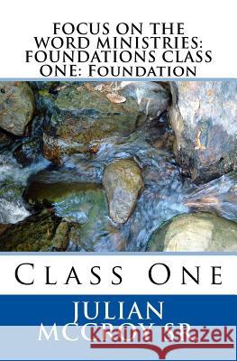 Focus on the Word Ministries: FOUNDATIONS CLASS ONE: Foundation: Class One McCroy Sr, Julian 9781977701077 Createspace Independent Publishing Platform