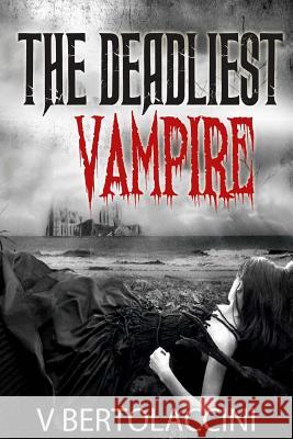 The Deadliest Vampire V. Bertolaccini 9781977701213 Createspace Independent Publishing Platform