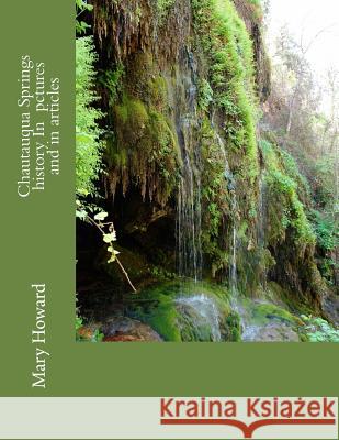 Chautauqua Springs History In Pictures And in Articles Howard, Mary 9781977702753 Createspace Independent Publishing Platform