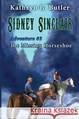 The Missing Horseshoe: A Christmas Mystery: (Sidney Sinclair Adventure #3) Kathryn B. Butler 9781977702890 Createspace Independent Publishing Platform