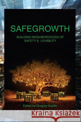 SafeGrowth: Building Neighborhoods of Safety & Livability Saville, Gregory 9781977704559 Createspace Independent Publishing Platform
