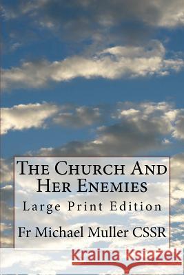 The Church And Her Enemies: Large Print Edition Muller Cssr, Michael 9781977705259 Createspace Independent Publishing Platform