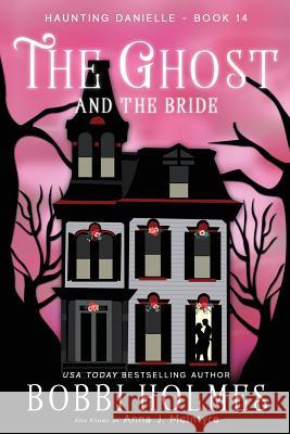 The Ghost and the Bride Bobbi Holmes Anna J. McIntyre Elizabeth Mackey 9781977707314 Createspace Independent Publishing Platform