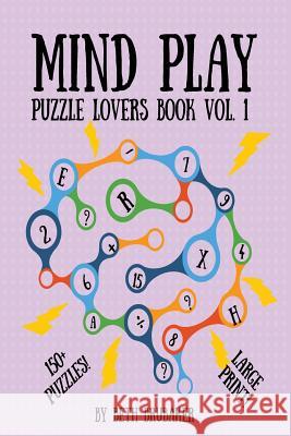 Mind Play: Puzzle Lovers Book Vol. 1 Beth Brubaker 9781977707994 Createspace Independent Publishing Platform