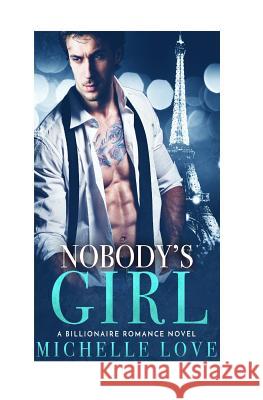 Nobody's Girl: A Billionaire Romance Novel Michelle Love 9781977708847 Createspace Independent Publishing Platform