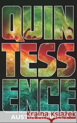 Quintessence Austin McKinley 9781977712066 Createspace Independent Publishing Platform