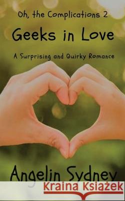 Geeks in Love Angelin Sydney 9781977712516 Createspace Independent Publishing Platform