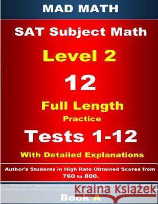 2018 SAT Subject Level 2 Book A Tests 1-12 Su, John 9781977713674 Createspace Independent Publishing Platform