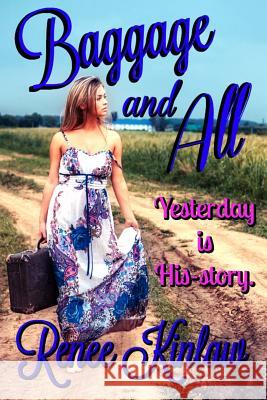 Baggage and All: Yesterday Is His-Story Renee Kinlaw 9781977714404 Createspace Independent Publishing Platform