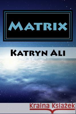 Matrix Katryn Ali 9781977714473 Createspace Independent Publishing Platform