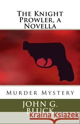 The Knight Prowler, a Novella MR John G. Bluck 9781977715036 Createspace Independent Publishing Platform