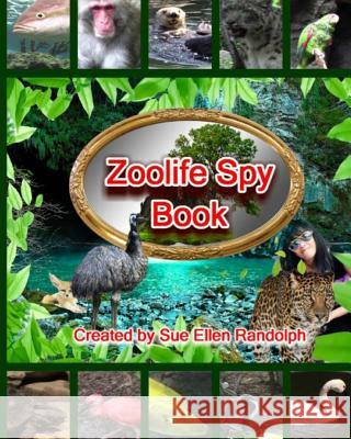 Zoolife Spy Book Sue Ellen Randolph Sue Ellen Randolph 9781977715159 Createspace Independent Publishing Platform